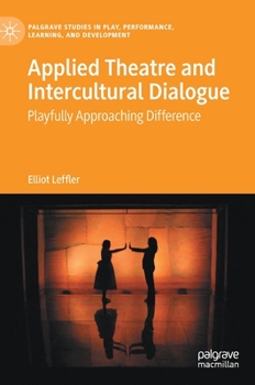 Hardcover Applied Theatre and Intercultural Dialogue: Playfully Approaching Difference Book