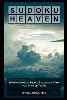 Sudoku Heaven: Solve Hundreds of Sudoku Puzzles and Wake your Brain Up Today!