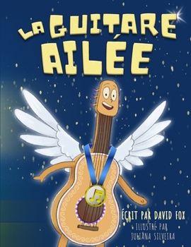 Paperback La Guitare Ailée: La Guitare Ailée est une histoire magique, rythmée par les rimes et les chansons, qui encourage les enfants à créer le [French] Book