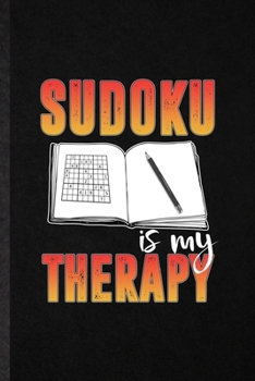 Paperback Sudoku Is My Therapy: Funny Board Game Player Lined Notebook/ Blank Journal For Sudoku Lover Fan Team, Inspirational Saying Unique Special B Book