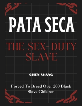 Paperback Pata Seca, the Sex-Duty Slave: Forced To Breed Over 200 Black Slave Children Book