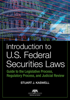 Introduction to U.S. Federal Securities Laws: Guide to the Legislative Process, Regulatory Process, and Judicial Review
