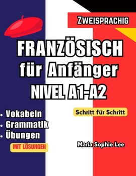 Französisch lernen für Deutsche: Der komplette Sprachkurs für Anfänger: Mit praktischen Übungen, Vokabeln und Grammatik – Schritt für Schritt zum sicheren Französisch (German Edition)