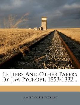 Paperback Letters and Other Papers by J.W. Pycroft, 1853-1882... Book