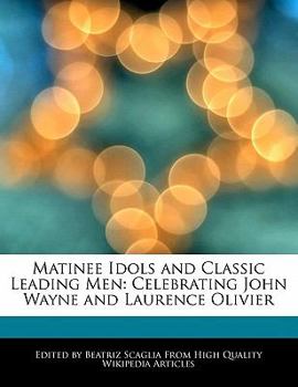 Matinee Idols and Classic Leading Men : Celebrating John Wayne and Laurence Olivier
