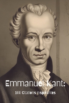 Emmanuel Kant: 100 Citations Inspirantes