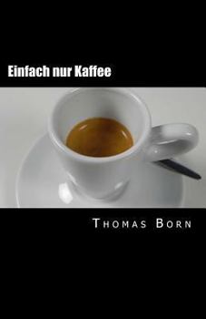 Paperback Einfach nur Kaffee: Der leichte Einstieg in die Kaffeewelt [German] Book