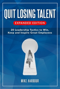 Paperback Quit Losing Talent: Expanded Edition: Twenty Leadership Tactics to Win, Keep, & Inspire Great Employees Book