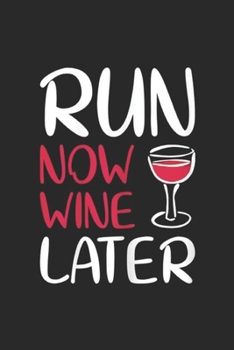 Run Now Wine Later: Womens Run Now Wine Later Drinking Lovers Journal/Notebook Blank Lined Ruled 6x9 100 Pages