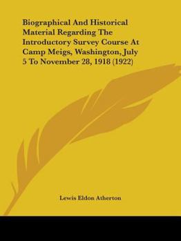 Paperback Biographical And Historical Material Regarding The Introductory Survey Course At Camp Meigs, Washington, July 5 To November 28, 1918 (1922) Book