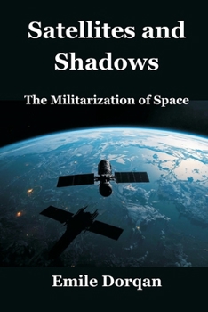 Paperback Satellites and Shadows: The Militarization of Space Book