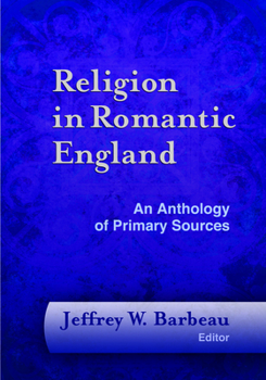 Hardcover Religion in Romantic England: An Anthology of Primary Sources Book
