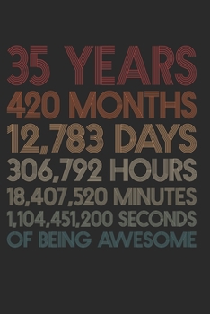 35 Years Of Being Awesome: 420 Months 35-Year-Old 35th Birthday Gift For 35 Year, day, minute, second Birthday Gift for Man & Woman. Blank Lined Vintage Notebook Journal for Writing Notes-6x9 Inch 110