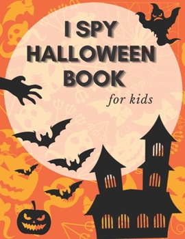 Paperback I Spy Halloween Book For Kids: Fun And Educational Activity Book have fun And Learn The Alphabet Make Perfect Gift For Your Kids Book