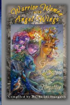 Paperback Warrior Women with Angel Wings: Gleaning the Positive from the Negative Book