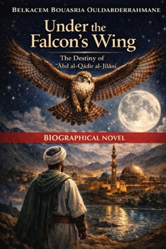Under the Falcon’s Wing: The Destiny of ?Abd al-Qadir al-Jilani (THE SUFI MASTERS)