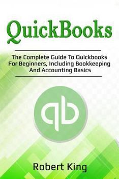 Paperback Quickbooks: The complete guide to Quickbooks for beginners, including bookkeeping and accounting basics Book
