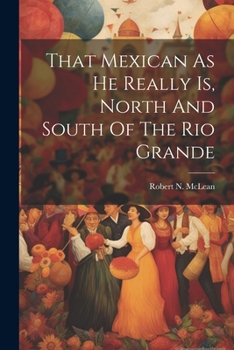 Paperback That Mexican As He Really Is, North And South Of The Rio Grande Book