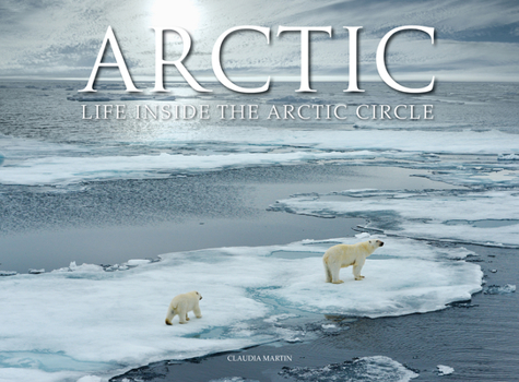 Hardcover Arctic: Life Inside the Arctic Circle Book