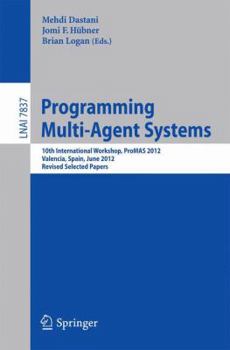 Paperback Programming Multi-Agent Systems: 10th International Workshop, Promas 2012, Valencia, Spain, June 5, 2012, Revised Selected Papers Book