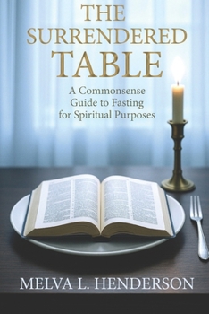 Paperback The Surrendered Table: A Commonsense Guide to Fasting for Spiritual Purposes Book