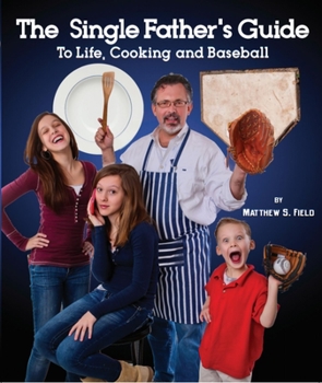 Paperback The Single Father's Guide to Life, Cooking and Baseball Book