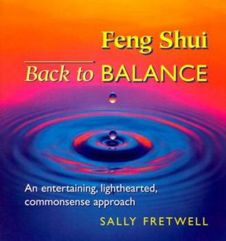 Paperback Feng Shui Back to Balance: An Entertaining, Lighthearted, Common Sense Approach Book