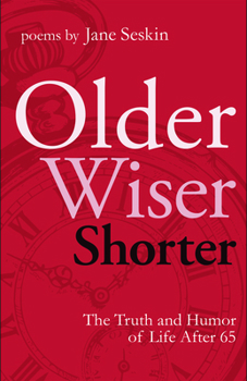 Paperback Older, Wiser, Shorter: The Truth and Humor of Life After 65: Poems Book