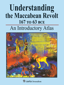 Paperback Understanding the Maccabean Revolt 167 to 63 Bce: An Introductory Atlas Book