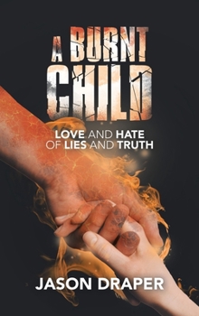 Hardcover A Burnt Child: Love and Hate of Lies and Truth Book