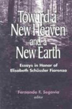 Paperback Toward a New Heaven and a New Earth: Essays in Honor of Elisabeth Schussler Fiorenza Book