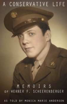 A CONSERVATIVE LIFE: Memoirs of Werner F. Scheerenberger