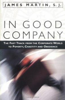 Paperback In Good Company: The Fast Track from the Corporate World to Poverty, Chastity, and Obedience Book