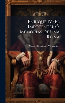 Enrique IV (El Impotente); Ã", Memorias De Una Reina (Spanish Edition)
