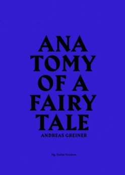 Andreas Greiner: Anatomy of a Fairy Tale