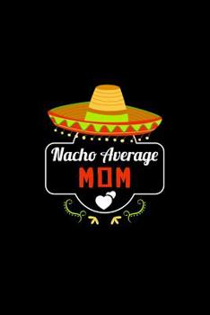 Paperback Nacho Average Mom: Nacho Lover Mother Family Humor Book