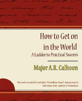 Paperback How to Get on in the World - A Ladder to Practical Success Book