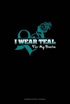 I Wear Teal For My Bestie: Sermon Notes Journal