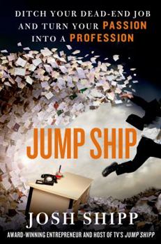 Hardcover Jump Ship: Ditch Your Dead-End Job and Turn Your Passion Into a Profession Book