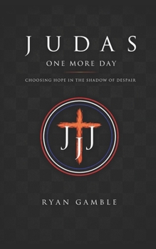 Judas, One More Day: A Story of Regret, Redemption, and the Mercy That Waits (The Journey)