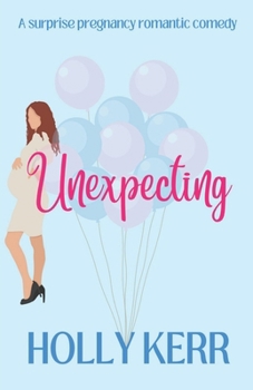 Baby! Baby? Baby!?: A Young Woman's View of Impending Motherhood - Book #1 of the Unexpecting