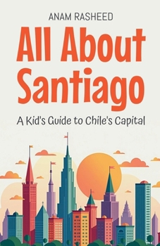 Paperback All About Santiago: A Kid's Guide to Chile's Capital Book