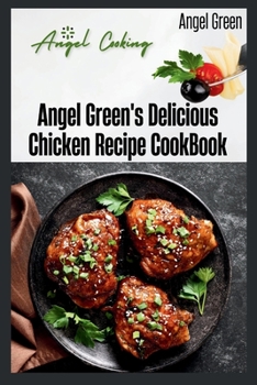 Paperback Angel Green's Delicious Chicken Recipe Book: Angel's cooking Book