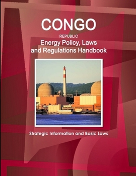 Paperback Congo Republic Energy Policy, Laws and Regulations Handbook - Strategic Information and Basic Laws Book