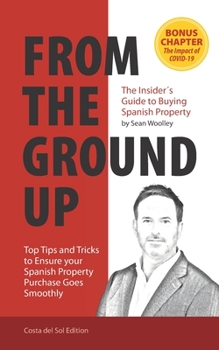 Paperback From The Ground Up: The Insider's Guide to Buying Spanish Property Book