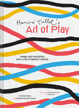 Hardcover Herve Tullet's Art of Play: Images and Inspirations from a Life of Radical Creativity Book