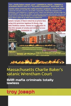 Paperback Massachusetts Charlie Baker's satanic Wrentham Court: BAR mafia criminals totally lawless Book