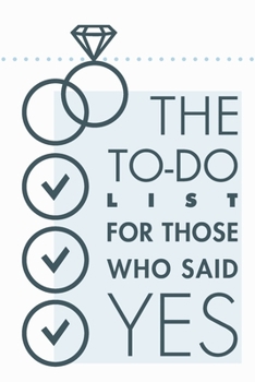 The to-do list for those who said yes: A blank to-do list notebook perfect for planning a wedding, honeymoon, and tasks at home. It is also a wonderful gift for the bride and groom.