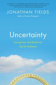 Hardcover Uncertainty: Turning Fear and Doubt Into Fuel for Brilliance Book