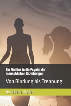 Paperback Ein Einblick in die Psyche der menschlichen Beziehungen: Von Bindung bis Trennung [German] Book